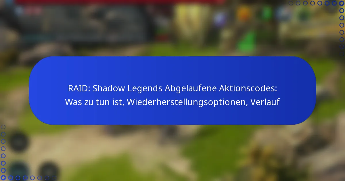 RAID: Shadow Legends Abgelaufene Aktionscodes: Was zu tun ist, Wiederherstellungsoptionen, Verlauf