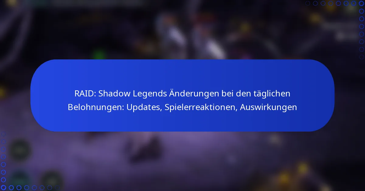 RAID: Shadow Legends Änderungen bei den täglichen Belohnungen: Updates, Spielerreaktionen, Auswirkungen
