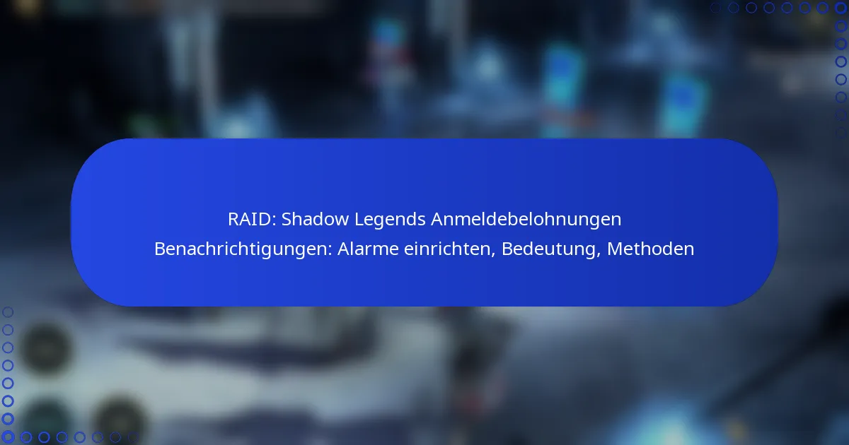 RAID: Shadow Legends Anmeldebelohnungen Benachrichtigungen: Alarme einrichten, Bedeutung, Methoden