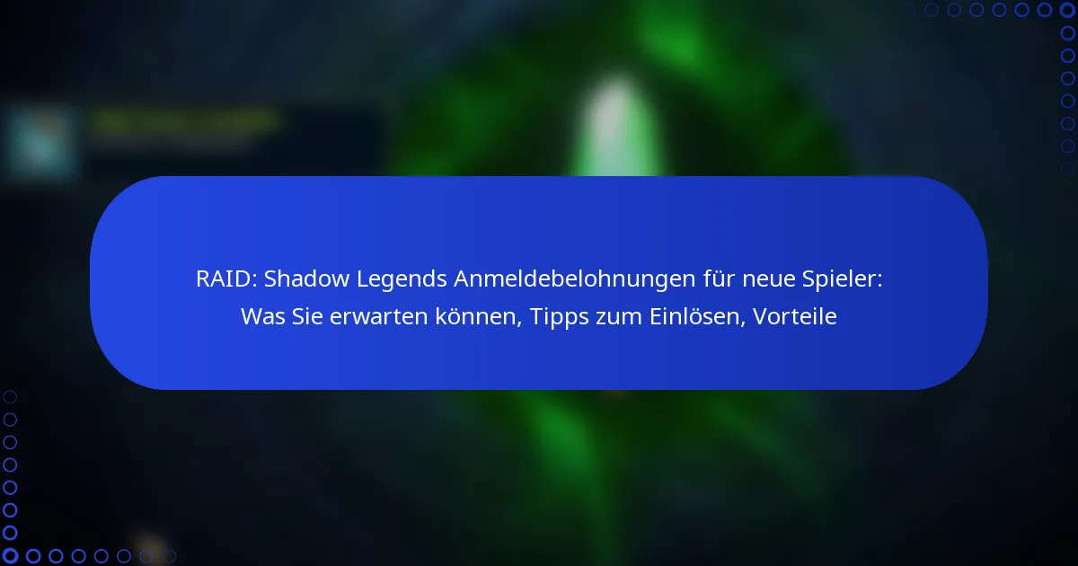RAID: Shadow Legends Anmeldebelohnungen für neue Spieler: Was Sie erwarten können, Tipps zum Einlösen, Vorteile