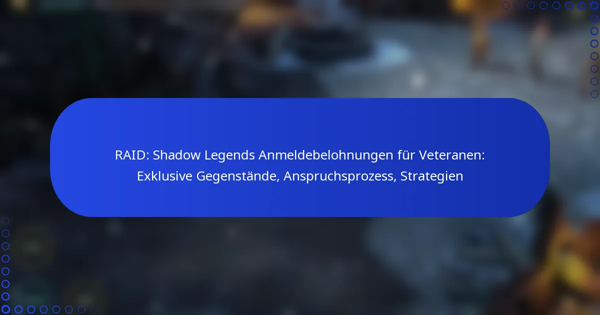 RAID: Shadow Legends Anmeldebelohnungen für Veteranen: Exklusive Gegenstände, Anspruchsprozess, Strategien