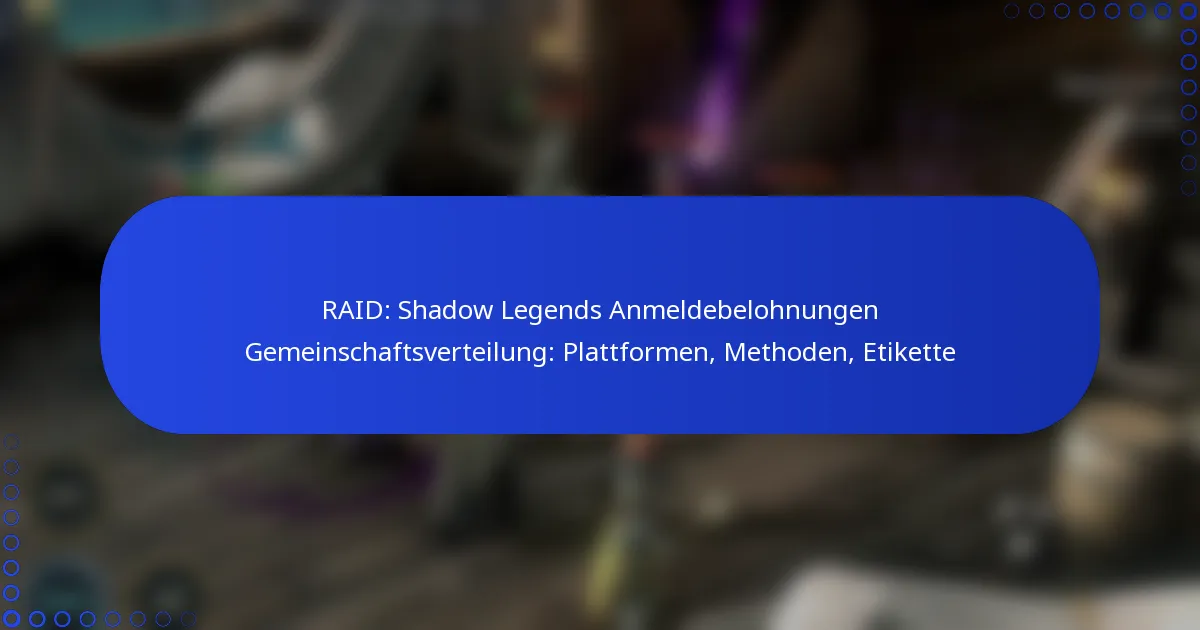 RAID: Shadow Legends Anmeldebelohnungen Gemeinschaftsverteilung: Plattformen, Methoden, Etikette
