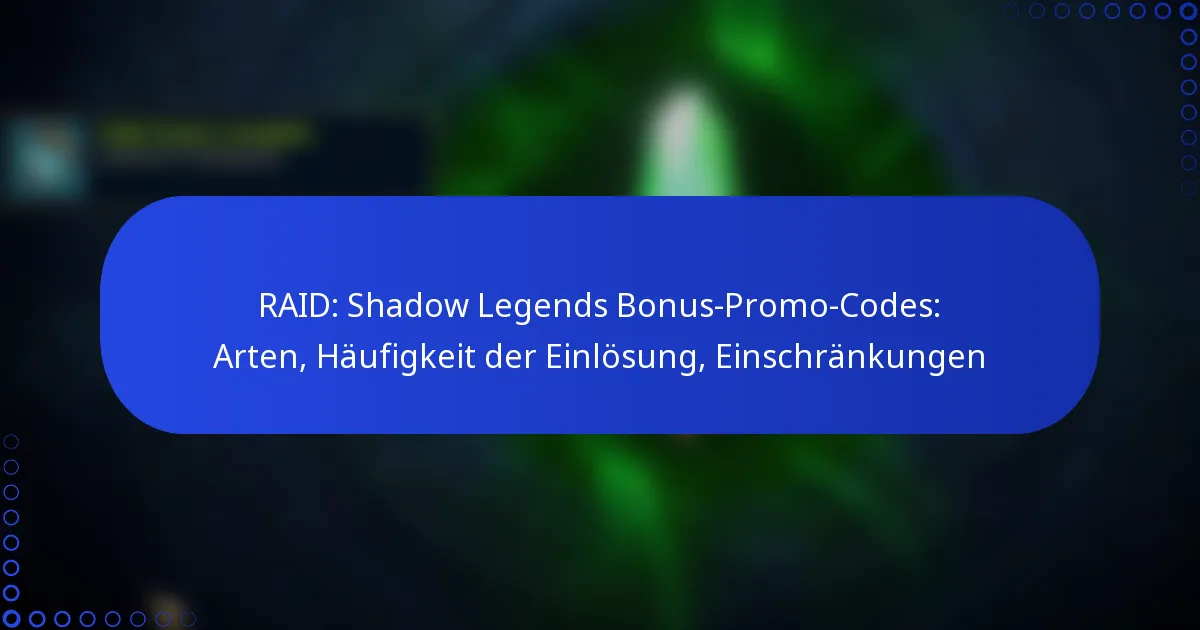 RAID: Shadow Legends Bonus-Promo-Codes: Arten, Häufigkeit der Einlösung, Einschränkungen
