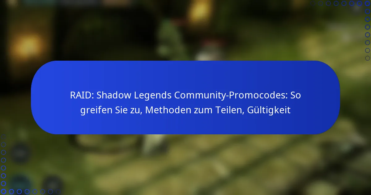 RAID: Shadow Legends Community-Promocodes: So greifen Sie zu, Methoden zum Teilen, Gültigkeit