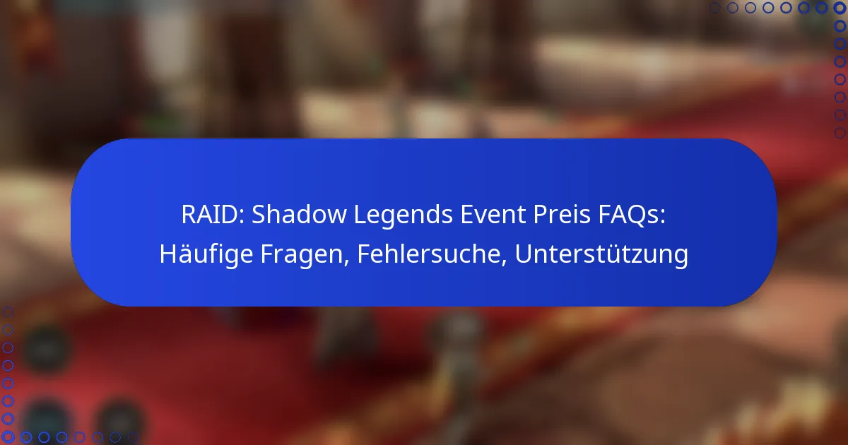 RAID: Shadow Legends Event Preis FAQs: Häufige Fragen, Fehlersuche, Unterstützung