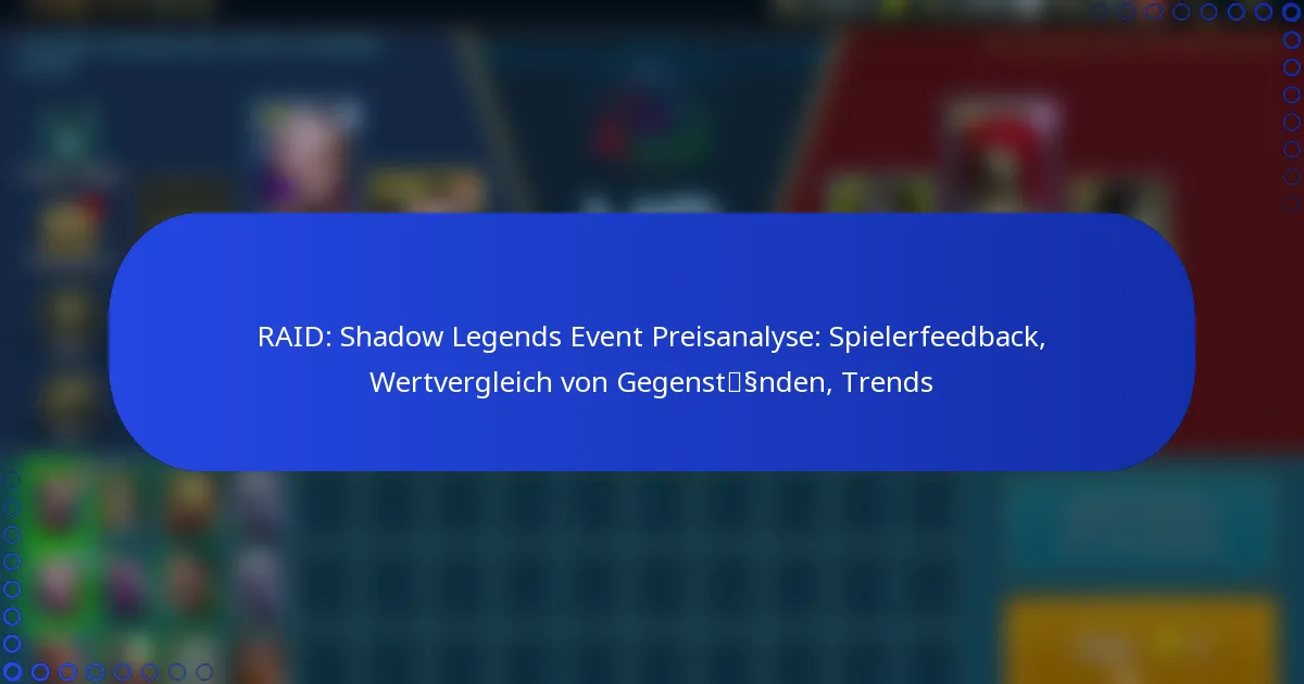 RAID: Shadow Legends Event Preisanalyse: Spielerfeedback, Wertvergleich von Gegenständen, Trends