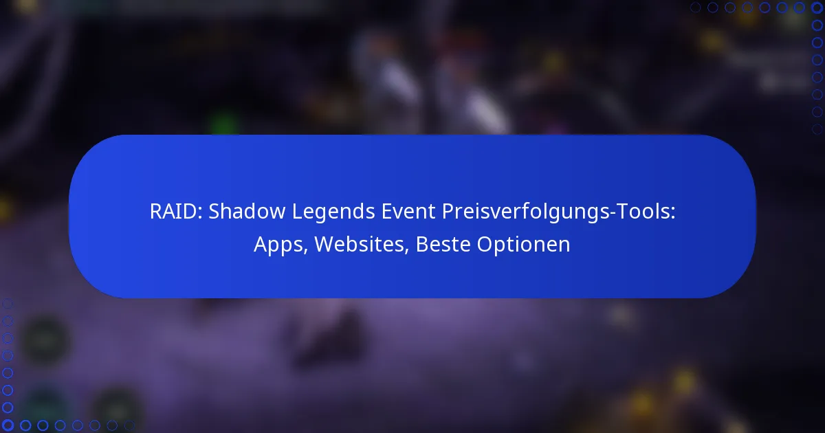 RAID: Shadow Legends Event Preisverfolgungs-Tools: Apps, Websites, Beste Optionen