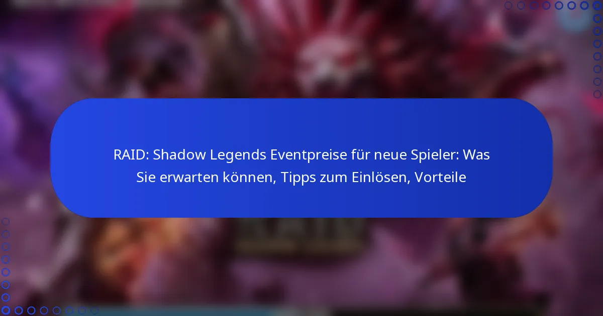 RAID: Shadow Legends Eventpreise für neue Spieler: Was Sie erwarten können, Tipps zum Einlösen, Vorteile