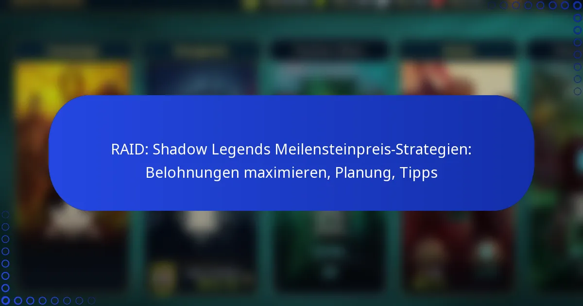 RAID: Shadow Legends Meilensteinpreis-Strategien: Belohnungen maximieren, Planung, Tipps