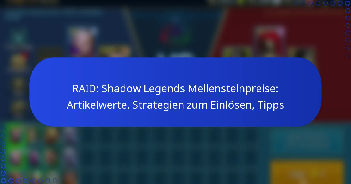 RAID: Shadow Legends Meilensteinpreise: Artikelwerte, Strategien zum Einlösen, Tipps