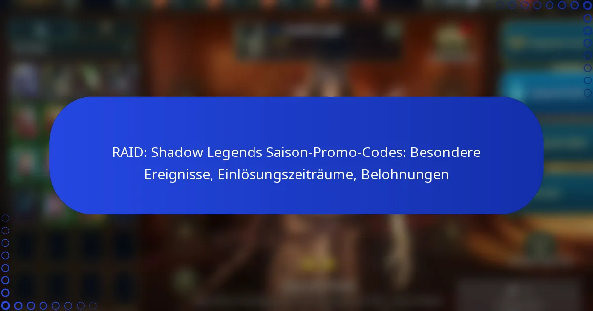 RAID: Shadow Legends Saison-Promo-Codes: Besondere Ereignisse, Einlösungszeiträume, Belohnungen