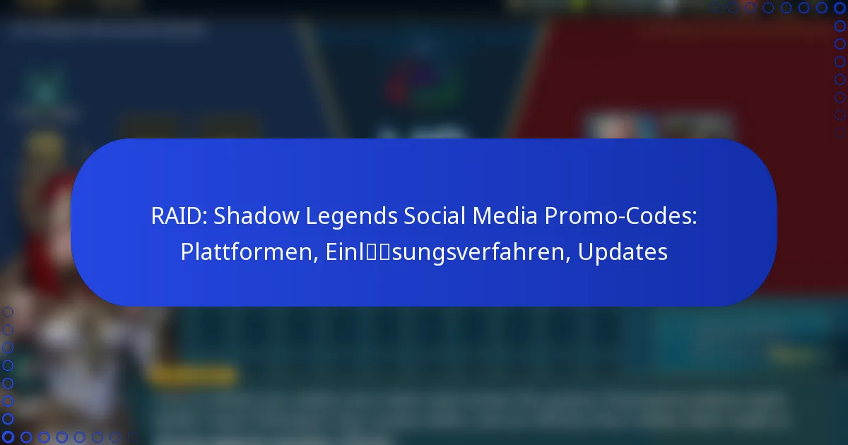 RAID: Shadow Legends Social Media Promo-Codes: Plattformen, Einlösungsverfahren, Updates