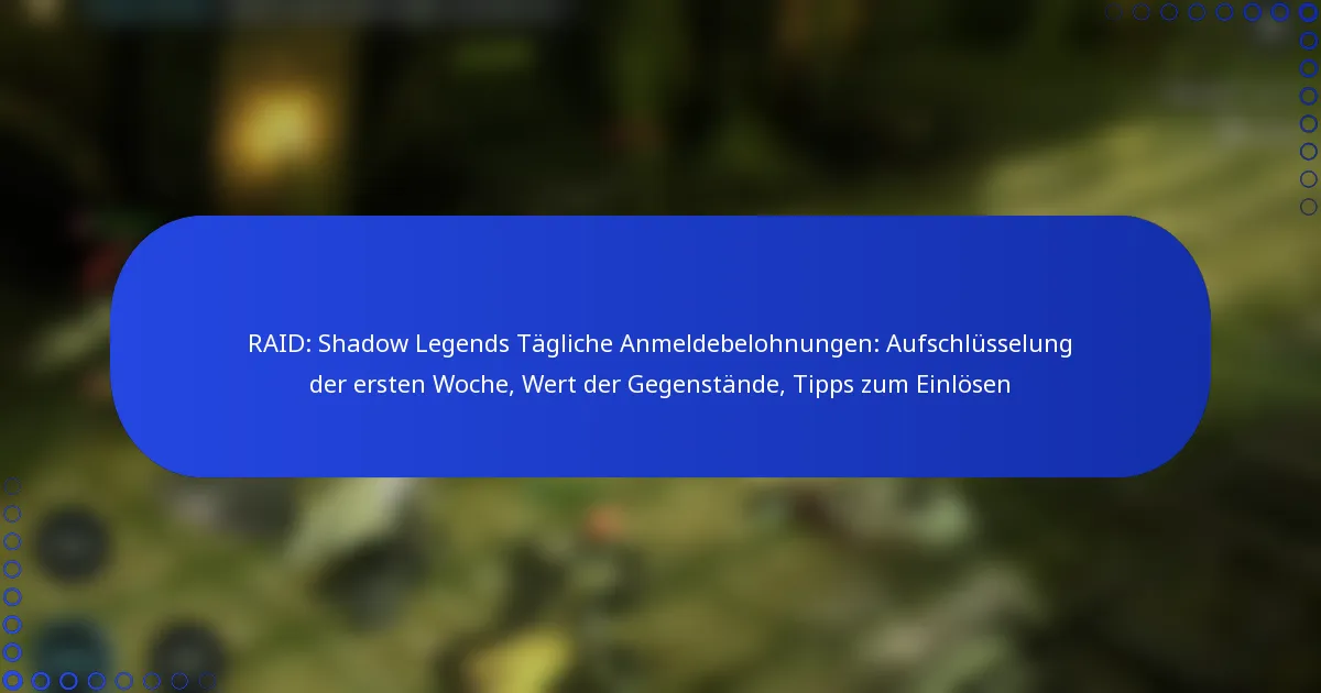 RAID: Shadow Legends Tägliche Anmeldebelohnungen: Aufschlüsselung der ersten Woche, Wert der Gegenstände, Tipps zum Einlösen