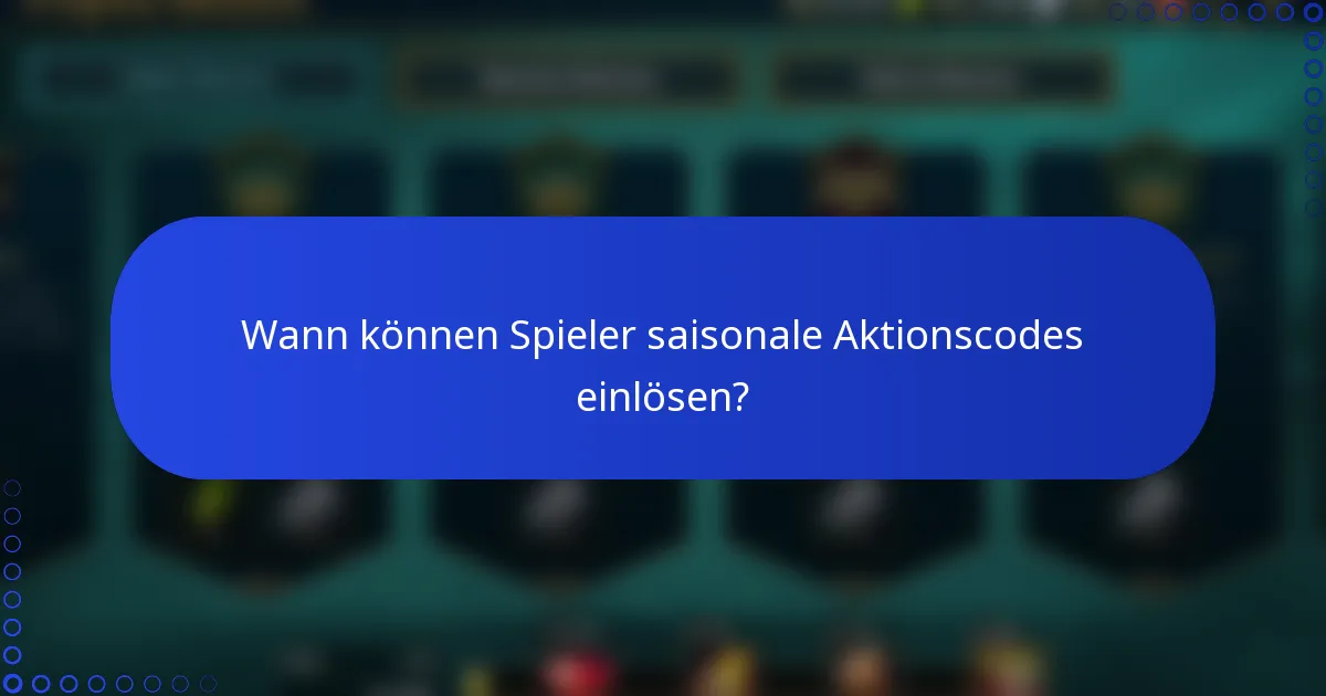 Wann können Spieler saisonale Aktionscodes einlösen?