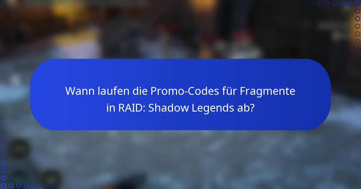 Wann laufen die Promo-Codes für Fragmente in RAID: Shadow Legends ab?