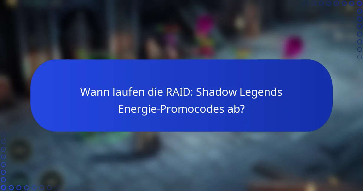 Wann laufen die RAID: Shadow Legends Energie-Promocodes ab?