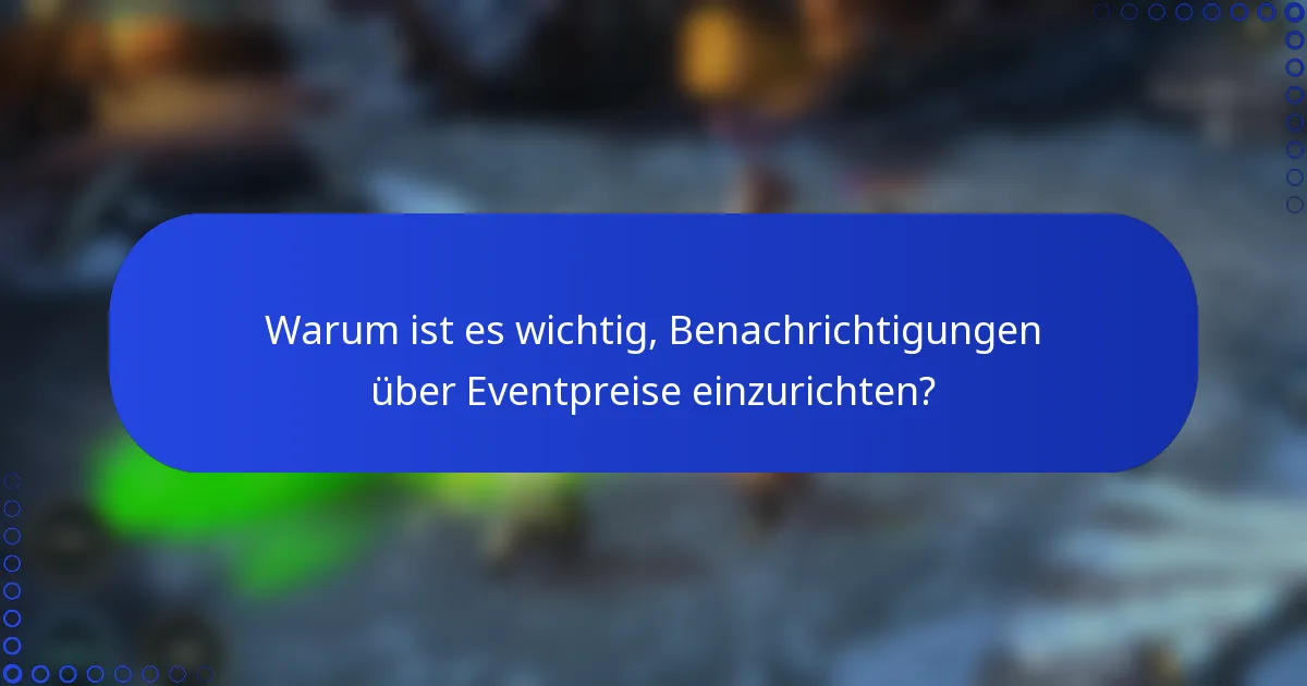 Warum ist es wichtig, Benachrichtigungen über Eventpreise einzurichten?