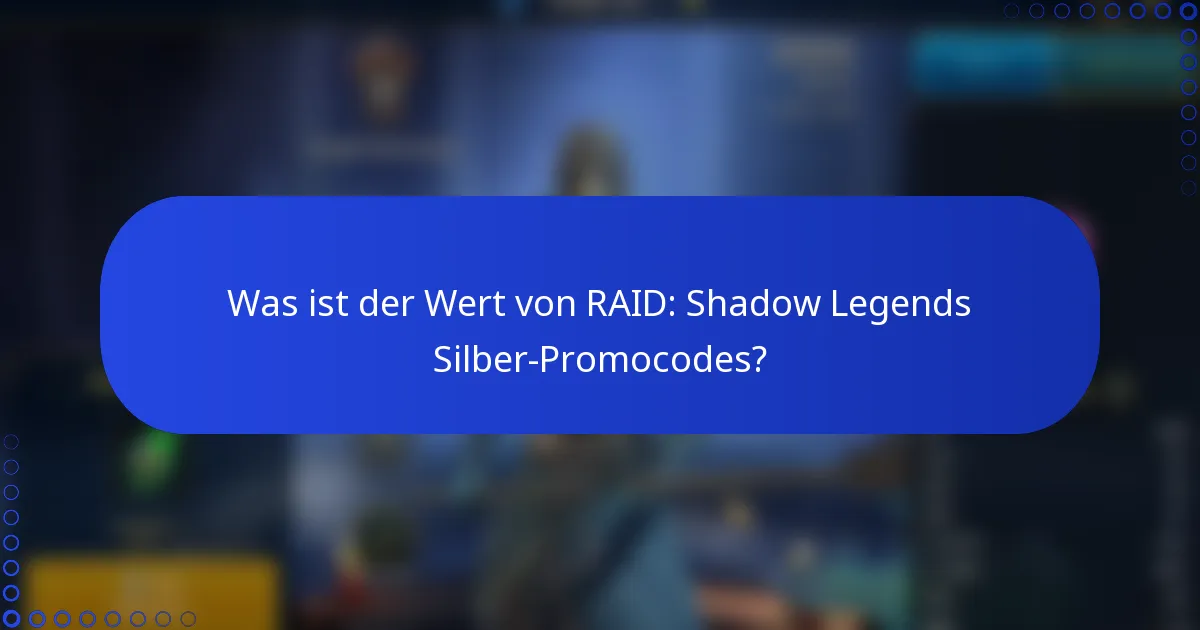 Was ist der Wert von RAID: Shadow Legends Silber-Promocodes?