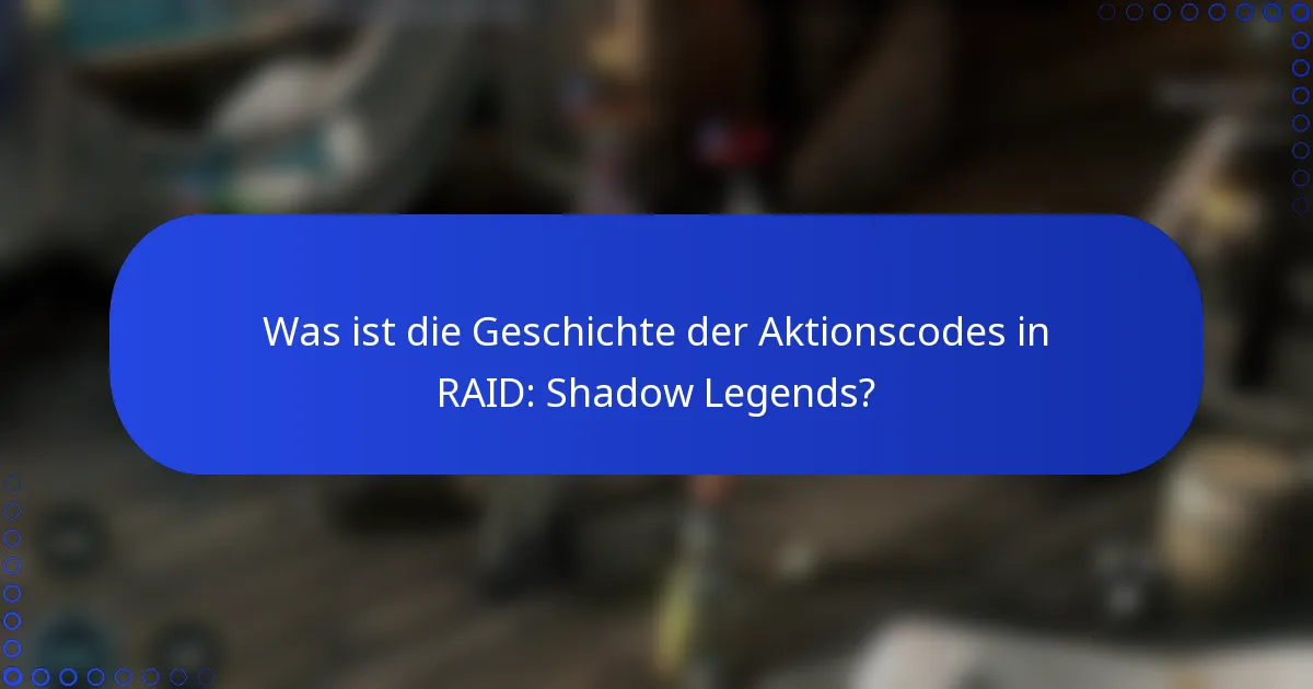 Was ist die Geschichte der Aktionscodes in RAID: Shadow Legends?