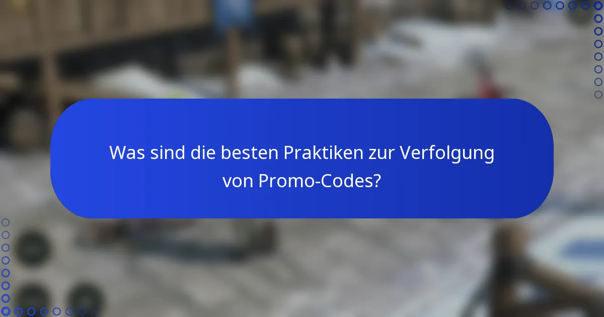 Was sind die besten Praktiken zur Verfolgung von Promo-Codes?