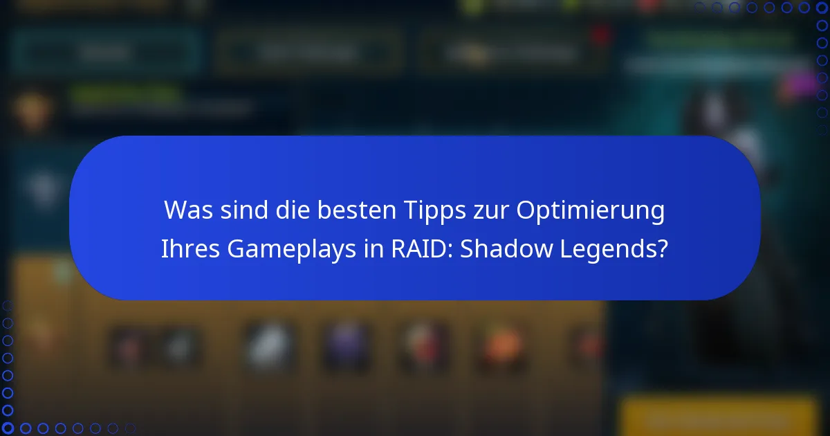 Was sind die besten Tipps zur Optimierung Ihres Gameplays in RAID: Shadow Legends?