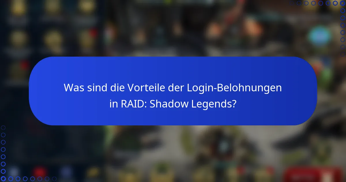 Was sind die Vorteile der Login-Belohnungen in RAID: Shadow Legends?