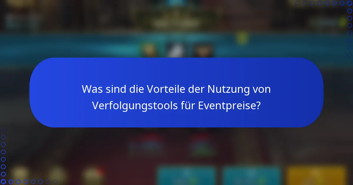 Was sind die Vorteile der Nutzung von Verfolgungstools für Eventpreise?