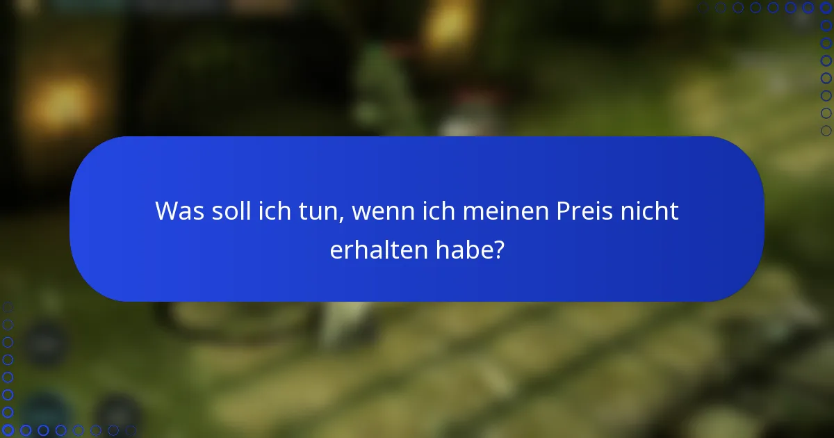 Was soll ich tun, wenn ich meinen Preis nicht erhalten habe?