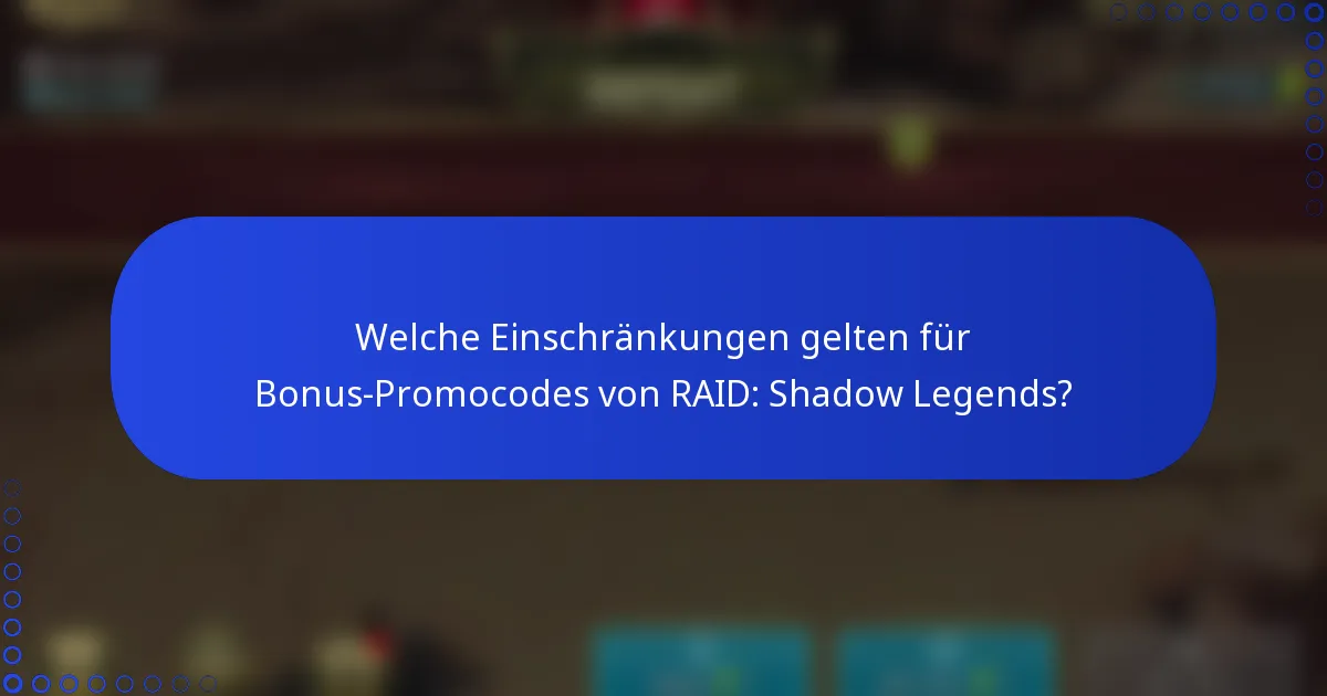 Welche Einschränkungen gelten für Bonus-Promocodes von RAID: Shadow Legends?