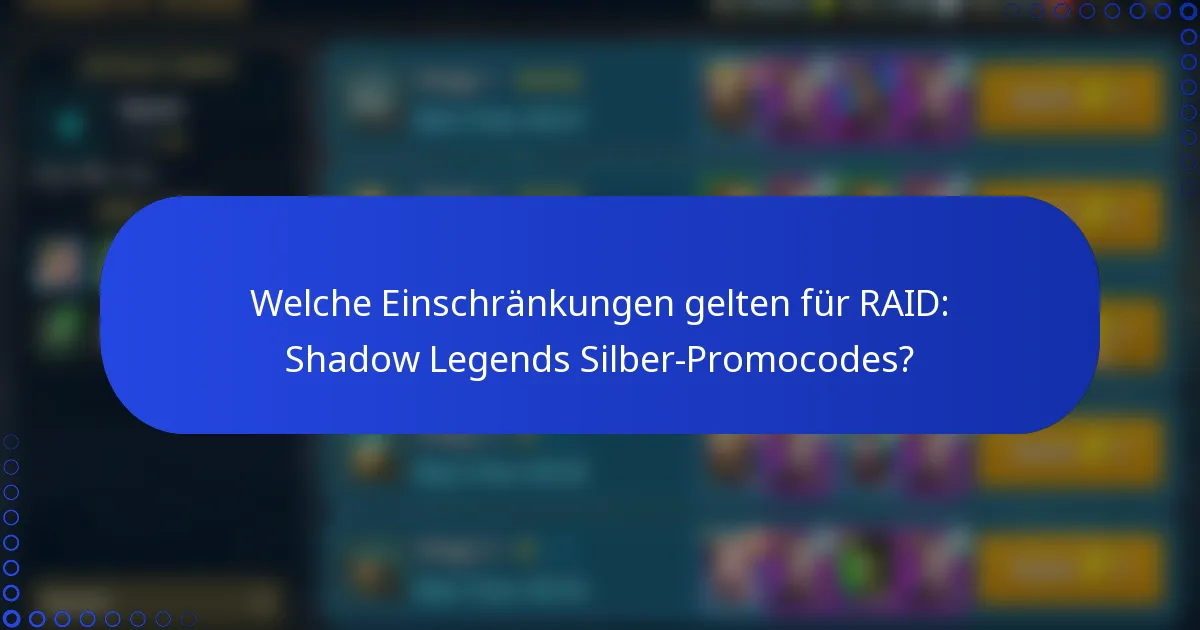 Welche Einschränkungen gelten für RAID: Shadow Legends Silber-Promocodes?