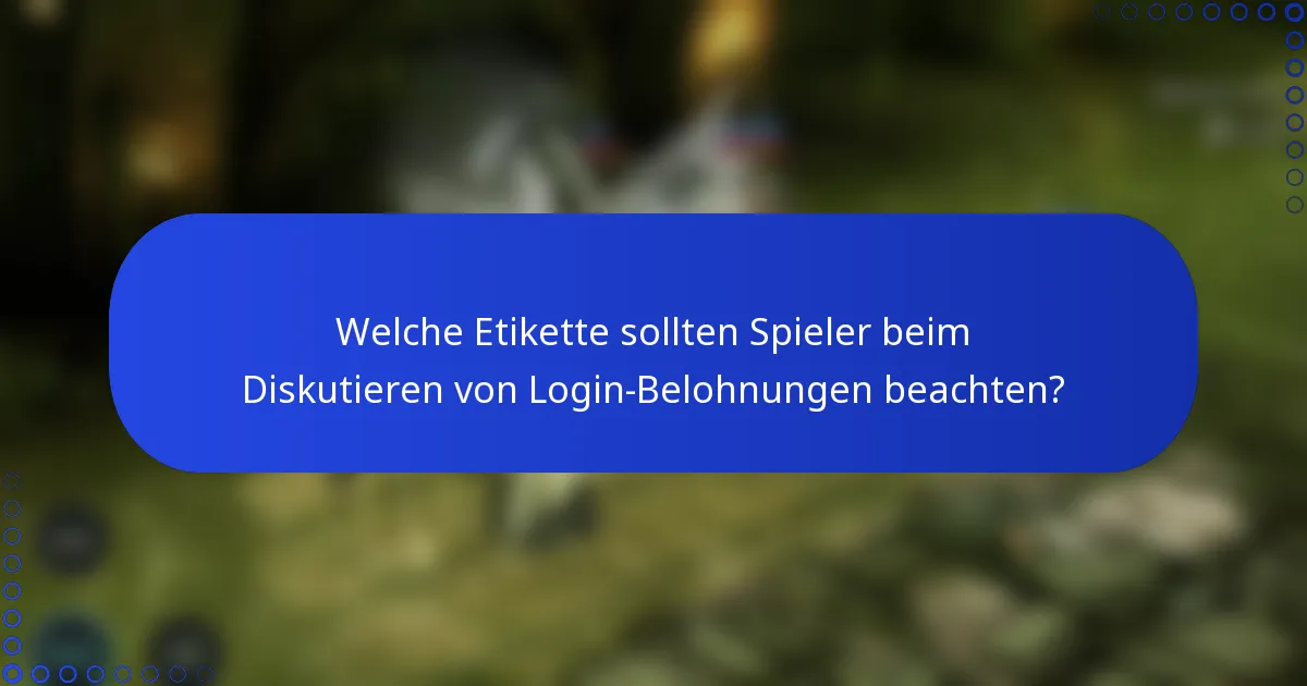 Welche Etikette sollten Spieler beim Diskutieren von Login-Belohnungen beachten?