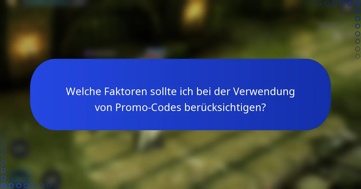 Welche Faktoren sollte ich bei der Verwendung von Promo-Codes berücksichtigen?