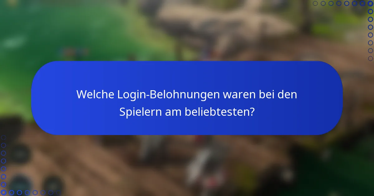 Welche Login-Belohnungen waren bei den Spielern am beliebtesten?