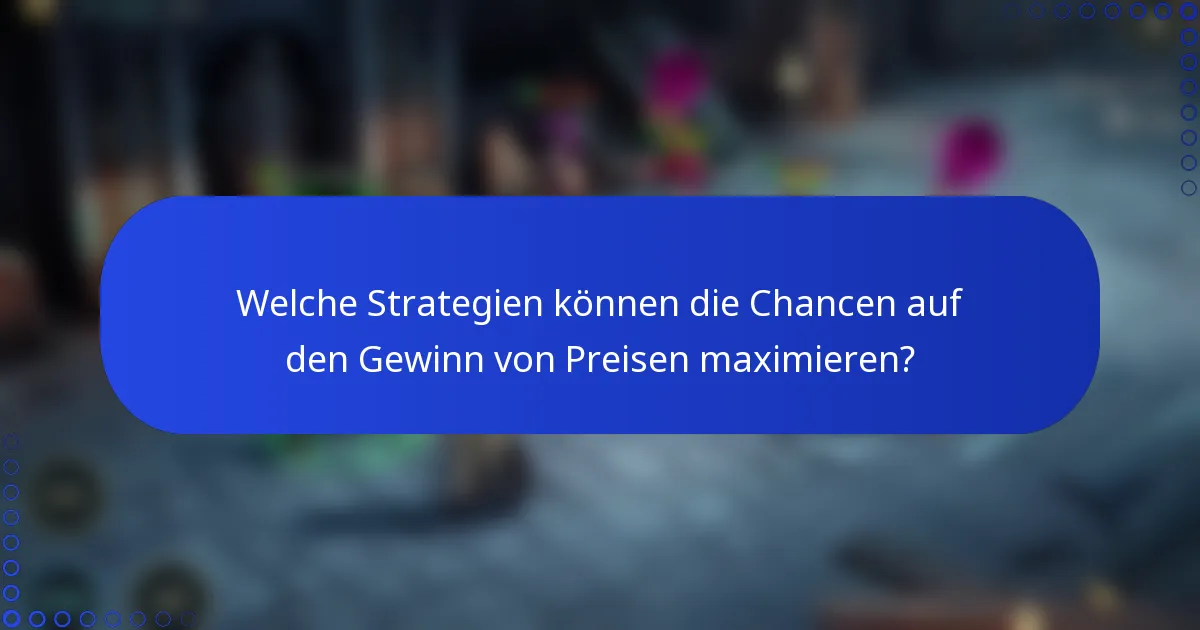 Welche Strategien können die Chancen auf den Gewinn von Preisen maximieren?