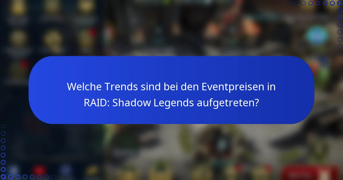 Welche Trends sind bei den Eventpreisen in RAID: Shadow Legends aufgetreten?