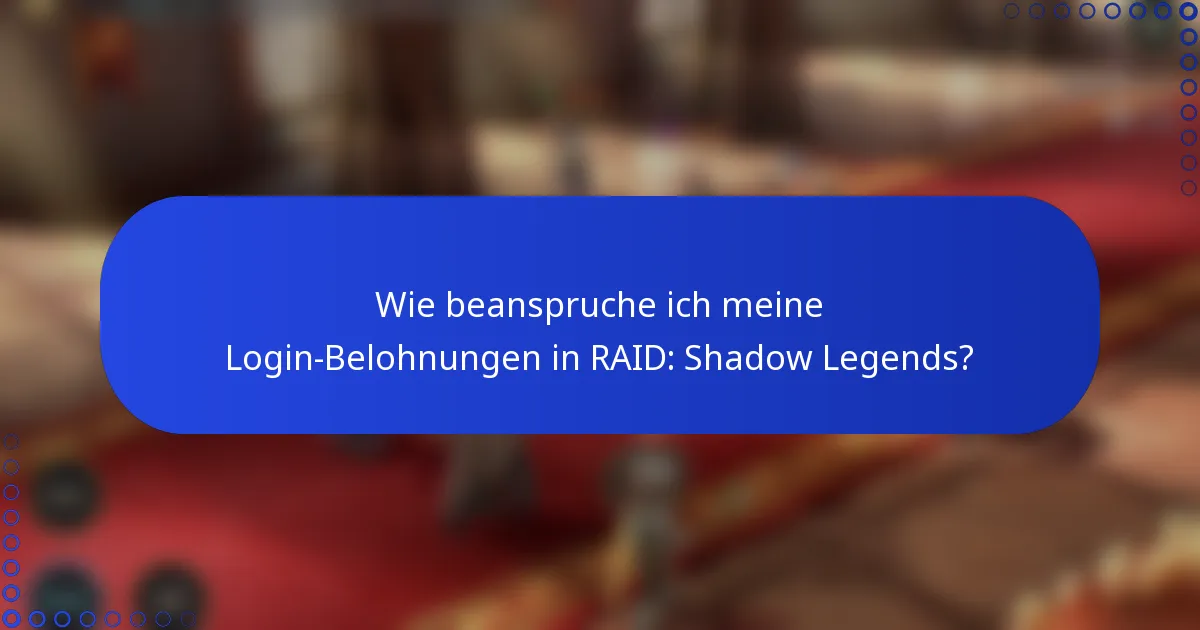 Wie beanspruche ich meine Login-Belohnungen in RAID: Shadow Legends?