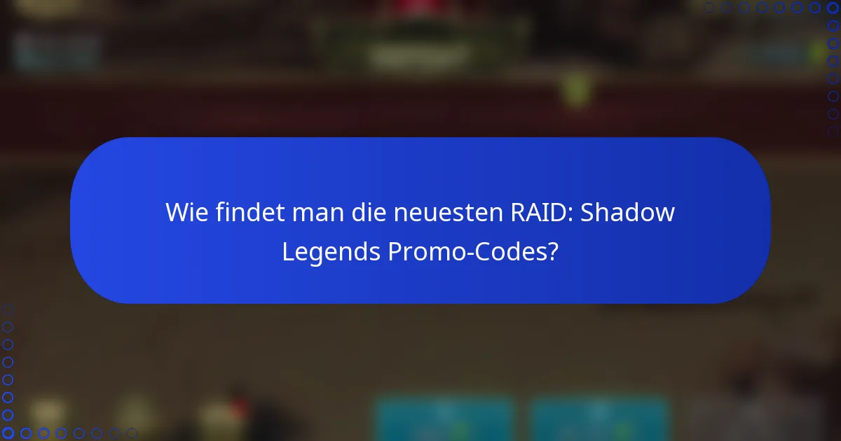 Wie findet man die neuesten RAID: Shadow Legends Promo-Codes?