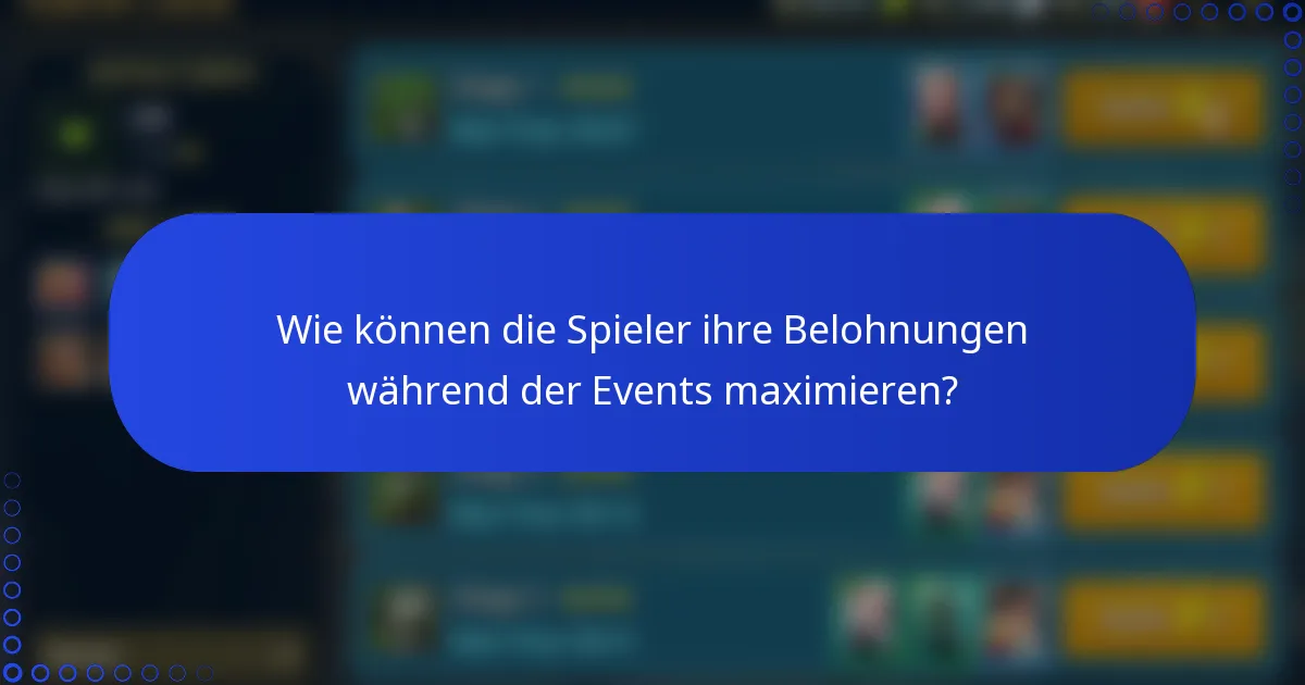 Wie können die Spieler ihre Belohnungen während der Events maximieren?