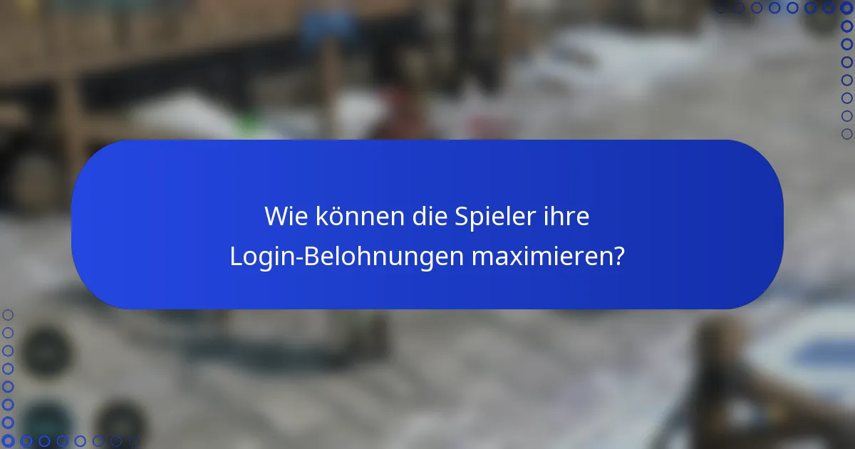 Wie können die Spieler ihre Login-Belohnungen maximieren?