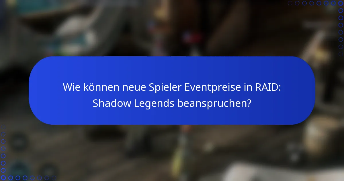Wie können neue Spieler Eventpreise in RAID: Shadow Legends beanspruchen?