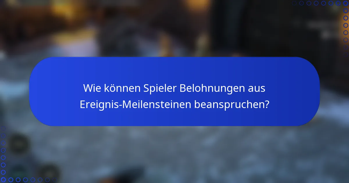 Wie können Spieler Belohnungen aus Ereignis-Meilensteinen beanspruchen?