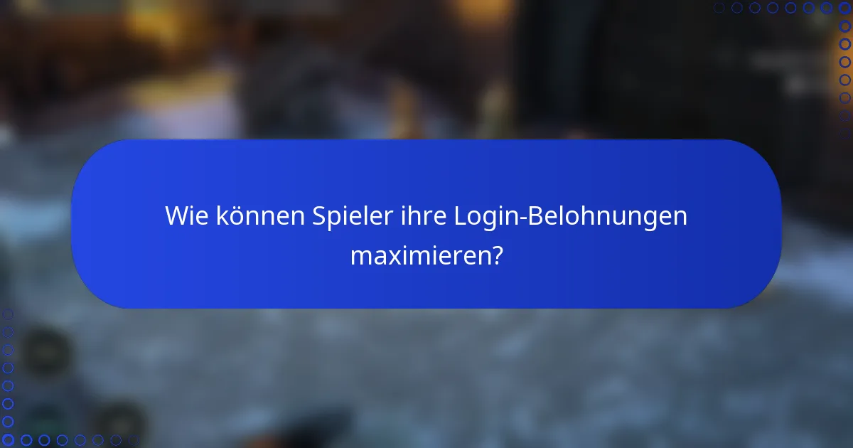 Wie können Spieler ihre Login-Belohnungen maximieren?