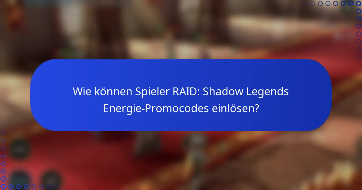 Wie können Spieler RAID: Shadow Legends Energie-Promocodes einlösen?