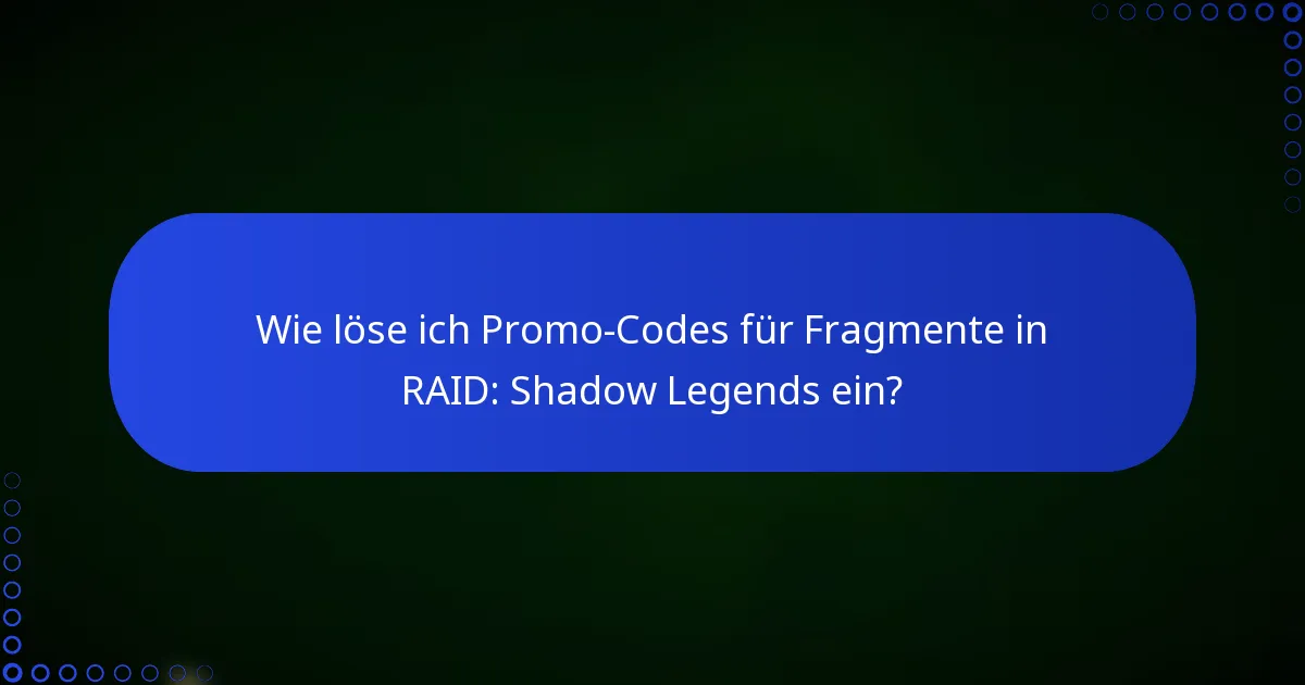 Wie löse ich Promo-Codes für Fragmente in RAID: Shadow Legends ein?