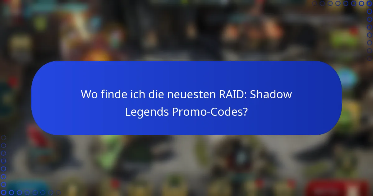 Wo finde ich die neuesten RAID: Shadow Legends Promo-Codes?